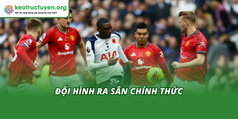 Đội hình ra sân chính thức đến từ hai đội Tottenham vs Man United 11/11
