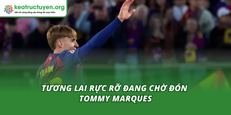 Tommy Marques Ra Mắt Đội Một Barca: "Viên Ngọc Thô" Mới Tương lai rực rỡ sau khi Tommy Marques ra mắt đội một Barca