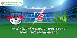 Tỷ Lệ Kèo Trận Leipzig - Wolfsburg 15/02