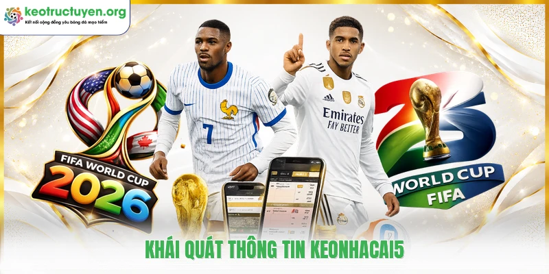 Keonhacai5 ⭐️ Tỷ Lệ Kèo Nhà Cái 5, Cập Nhật Kèo Bóng Đá 24h Khái quát thông tin keonhacai5